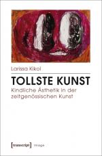 Cover-Bild Tollste Kunst - Kindliche Ästhetik in der zeitgenössischen Kunst