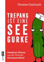 Cover-Bild Trepang ist eine Seegurke: Unnützes Wissen aus der Welt der Kreuzworträtsel