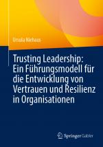 Cover-Bild Trusting Leadership: Ein Führungsmodell für die Entwicklung von Vertrauen und Resilienz in Organisationen