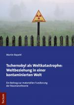 Cover-Bild Tschernobyl als Weltkatastrophe: Weltbeziehung in einer kontaminierten Welt