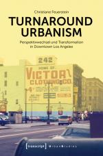 Cover-Bild Turnaround Urbanism - Perspektivwechsel und Transformation in Downtown Los Angeles
