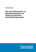 Cover-Bild Über das Fließverhalten von Epoxidharzsystemen und vibrationsunterstützte Harzinfiltrationsprozesse