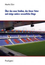 Cover-Bild Über das neue Stadion, das Unser Vater und einige andere wesentliche Dinge