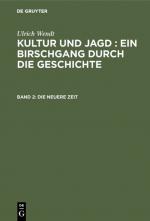 Cover-Bild Ulrich Wendt: Kultur und Jagd : ein Birschgang durch die Geschichte / Die neuere Zeit