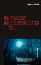 Cover-Bild Unheimliche Gruselgeschichten - Teil I -