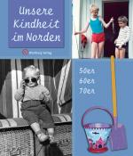 Cover-Bild Unsere Kindheit im Norden - Die 50er, 60er und 70er Jahre