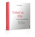 Cover-Bild Unter'm Pilz, Unternehmer packen aus