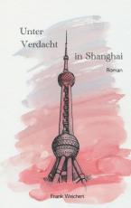 Cover-Bild Unter Verdacht - in Shanghai