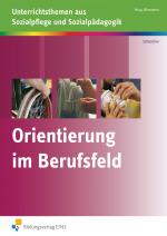 Cover-Bild Unterrichtsthemen aus Sozialpflege und Sozialpädagogik / Orientierung im Berufsfeld