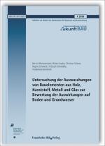 Cover-Bild Untersuchung der Auswaschungen von Bauelementen aus Holz, Kunststoff, Metall und Glas zur Bewertung der Auswirkungen auf Boden und Grundwasser. Abschlussbericht