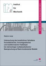 Cover-Bild Untersuchung des konstitutiven Verhaltens ferroelektrischer, ferromagnetischer und multiferroischer Festkörper bei mehrachsiger multiphysikalischer Beanspruchung auf Basis kondensierter Modelle