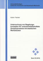 Cover-Bild Untersuchung von Regelungskonzepten für unsicherheitsbehaftete Zerspanprozesse mit elastischen Werkstücken