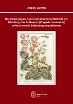 Cover-Bild Untersuchungen zum Domestikationseffekt bei der Züchtung von Erdbeeren (Fragaria ×ananassa) anhand zweier Selbstungspopulationen