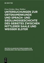 Cover-Bild Untersuchungen zur Ortsnamenkunde und Sprach- und Siedlungsgeschichte des Gebietes zwischen mittlerer Saale und Weisser Elster