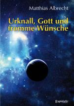Cover-Bild Urknall, Gott und fromme Wünsche