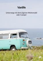 Cover-Bild Vanlife - Unterwegs mit dem eigenen Wohnmobil oder Camper