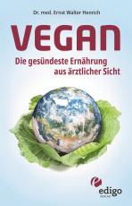 Cover-Bild Vegan. Die gesündeste Ernährung aus ärztlicher Sicht. Gesund ernähren bei Diabetes, Bluthochdruck, Osteoporose - Demenz und Krebs vorbeugen.