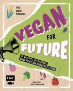 Cover-Bild Vegan for Future – 111 Rezepte & gute Gründe, keine tierischen Produkte zu essen