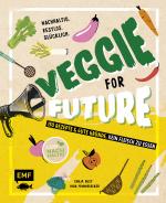 Cover-Bild Veggie for Future – 150 Rezepte & gute Gründe, kein Fleisch zu essen
