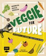 Cover-Bild Veggie for Future – 150 Rezepte & gute Gründe, kein Fleisch zu essen