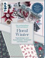 Cover-Bild Verbastelbares Weihnachtsbuch: Floral Winter. Papierdesigns zum Ausschneiden, Verbasteln & Dekorieren.