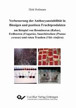 Cover-Bild Verbesserung der Anthocyanstabilität in flüssigen und pastösen Fruchtprodukten am Beispiel von Brombeeren (Rubus), Erdbeeren (Fragaria), Sauerkirschen (Prunus cerasus) und roten Trauben (Vitis vinifera)