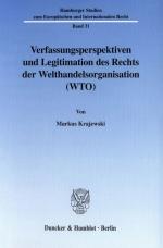 Cover-Bild Verfassungsperspektiven und Legitimation des Rechts der Welthandelsorganisation (WTO).