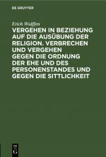 Cover-Bild Vergehen in Beziehung auf die Ausübung der Religion. Verbrechen und Vergehen gegen die Ordnung der Ehe und des Personenstandes und gegen die Sittlichkeit