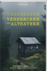 Cover-Bild Vergessene Verbrechen aus Altbayern