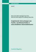 Cover-Bild Vergleichende Untersuchungen zum Feuchte- und Wärmeverhalten in unterschiedlichen Holzwandelementen. Abschlussbericht