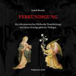 Cover-Bild Verkündigung – die reformatorischen Bildwerke Brandenburgs und deren druckgraphische Vorlagen