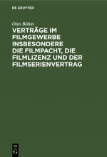 Cover-Bild Verträge im Filmgewerbe insbesondere die Filmpacht, die Filmlizenz und der Filmserienvertrag