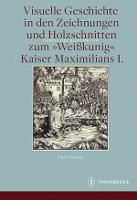 Cover-Bild Visuelle Geschichte in den Zeichnungen und Holzschnitten zum <Weißkunig> Kaiser Maximilians I.