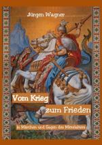 Cover-Bild Vom Krieg zum Frieden in Märchen und Sagen des Mittelalters