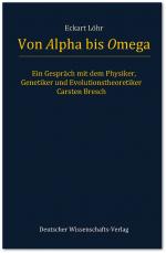 Cover-Bild Von Alpha bis Omega. Ein Gespräch mit dem Physiker, Genetiker und Evolutionstheoretiker Carsten Bresch