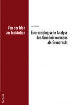 Cover-Bild Von der Idee zur Institution: Eine soziologische Analyse des Grundeinkommens als Grundrecht