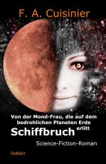 Cover-Bild Von der Mond-Frau, die auf dem bedrohlichen Planeten Erde Schiffbruch erlitt - Science-Fiction-Roman