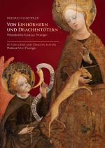 Cover-Bild Von Einhörnern und Drachentötern - Mittelalterliche Kunst aus Thüringen