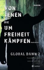 Cover-Bild VON JENEN DIE UM FREIHEIT KÄMPFEN - GLOBAL DAWN 2 Transhumanismus (SPECIAL EDITION)