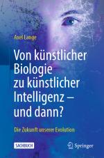 Cover-Bild Von künstlicher Biologie zu künstlicher Intelligenz - und dann?