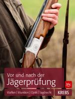 Cover-Bild Vor und nach der Jägerprüfung: TEILAUSGABE Waffen, Munition, Optik, Jagdrecht