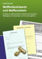 Cover-Bild Waffenbesitzkarte und Waffenschein - Der Weg zur waffenrechtlichen Erlaubnis nach aktuellem Waffengesetz mit Checklisten und Formulierungshilfen