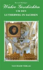 Cover-Bild Wahre Geschichten um den Lutherweg in Sachsen