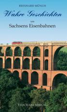 Cover-Bild Wahre Geschichten um Sachsens Eisenbahnen