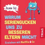 Cover-Bild Warum Seriengucken uns zu besseren Eltern macht