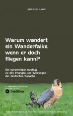 Cover-Bild Warum wandert ein Wanderfalke, wenn er doch fliegen kann?