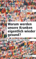 Cover-Bild Warum werden unsere Kranken eigentlich wieder gesund?