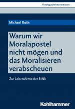 Cover-Bild Warum wir Moralapostel nicht mögen und das Moralisieren verabscheuen