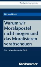 Cover-Bild Warum wir Moralapostel nicht mögen und das Moralisieren verabscheuen