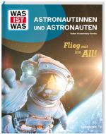 Cover-Bild WAS IST WAS Astronautinnen und Astronauten. Flieg mit ins All!